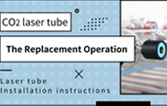 【Knowledge Sharing】The Replacement Operation of CO₂ Laser Tube